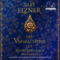 Das Vermächtnis der Agnes Bernauer - Silke Elzner - Hörbuch