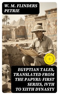 Egyptian Tales, Translated from the Papyri: First series, IVth to XIIth dynasty - W. M. Flinders Petrie - E-Book