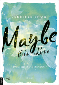 Maybe this Love - Und plötzlich ist es für immer - Jennifer Snow - E-Book