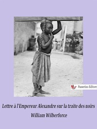 Lettre à l'Empereur Alexandre sur la traite des noirs - William Wilberforce - E-Book