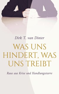 Was uns hindert, was uns treibt - Dirk T. van Dinter - E-Book