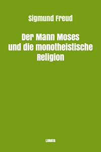 Der Mann Moses und die monotheistische Religion - Sigmund Freud - E-Book