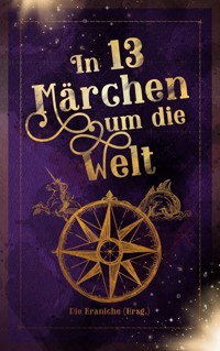 In 13 Märchen um die Welt - Fabienne Siegmund - E-Book