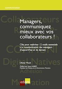 Managers, communiquez mieux avec vos collaborateurs - Olivier Moch - E-Book