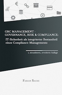 GRC Management-Governance, Risk & Compliance: IT-Sicherheit als integrierter Bestandteil eines Compliance-Managements - Fabian Sachs - E-Book