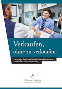 Verkaufen, ohne zu verkaufen - Werner F. Hahn - E-Book