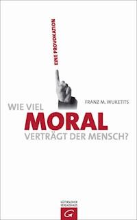 Wie viel Moral verträgt der Mensch? - Franz M. Wuketits - E-Book