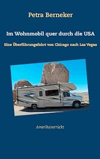 Im Wohnmobil quer durch die USA - Petra Berneker - E-Book