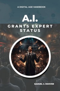 A.I. Grants Expert Status - Samuel J. Hoover - E-Book