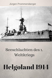 Seeschlachten des 1. Weltkriegs - Helgoland 1914 - Jürgen Prommersberger - E-Book