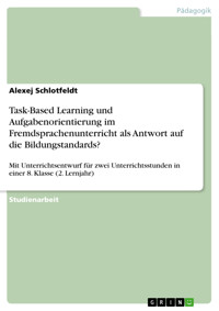 Task-Based Learning und Aufgabenorientierung im Fremdsprachenunterricht als Antwort auf die Bildungstandards? - Alexej Schlotfeldt - E-Book