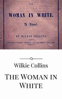The Woman in White - Wilkie Collins - E-Book