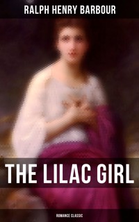 The Lilac Girl (Romance Classic) - Ralph Henry Barbour - E-Book