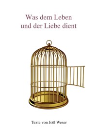 Was dem Leben und der Liebe dient - Joël Weser - E-Book