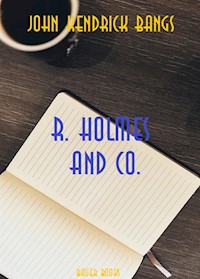 R. Holmes & Co. - John Kendrick Bangs - E-Book