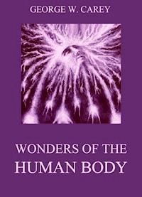 Wonders of the Human Body - George W. Carey - E-Book