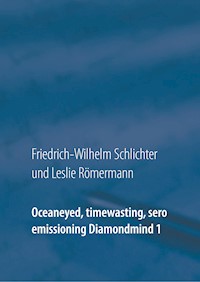 Oceaneyed, timewasting, sero emissioning Diamondmind 1 - Friedrich-Wilhelm Schlichter - E-Book