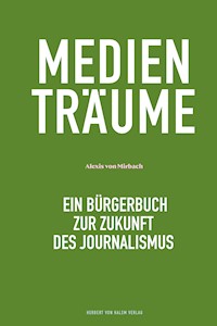 Medienträume - Alexis von Mirbach - E-Book