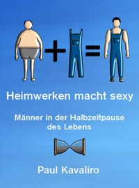 Heimwerken macht sexy - Paul Kavaliro - E-Book