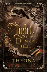 Licht und Dunkelheit: Theona - Kerstin Rachfahl - E-Book