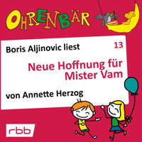 Ohrenbär - eine OHRENBÄR Geschichte, Folge 13: Neue Hoffnung für Mr. Vam (Hörbuch mit Musik) - Annette Herzog - Hörbuch