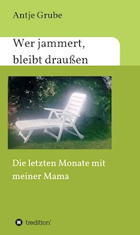 Wer jammert, bleibt draußen - Antje Grube - E-Book