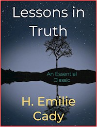 Lessons in Truth - H. Emilie Cady - E-Book