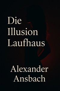 Die Illusion Laufhaus - Alexander Ansbach - E-Book