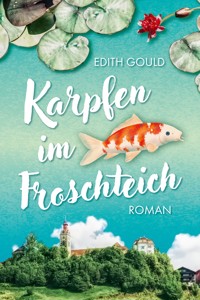 Karpfen im Froschteich - Edith Gould - E-Book