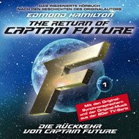 Captain Future, Folge 1: Die Rückkehr von Captain Future - nach Edmond Hamilton - Edmond Hamilton - Hörbuch