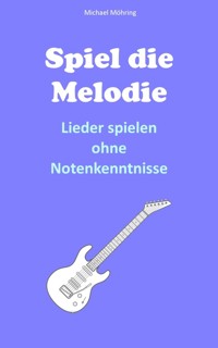 Spiel die Melodie - Michael Möhring - E-Book
