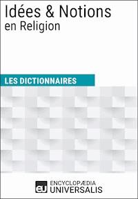 Dictionnaire des Idées & Notions en Religion - Encyclopaedia Universalis - E-Book