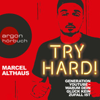 Try Hard! - Generation YouTube - Warum dein Glück kein Zufall ist (Autorenlesung) - Marcel Althaus - Hörbuch
