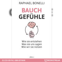Bauchgefühle - Wie sie entstehen. Was sie uns sagen. Wie wir sie nützen. (Ungekürzt) - Raphael Bonelli - Hörbuch