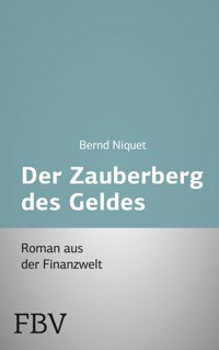 Der Zauberberg des Geldes - Bernd Niquet - E-Book