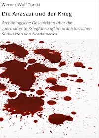 Die Anasazi und der Krieg - Werner-Wolf Turski - E-Book