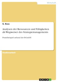 Analysen der Ressourcen und Fähigkeiten als Wegweiser des Strategiemanagements - G. Bass - E-Book