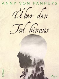Über den Tod hinaus - Anny von Panhuys - E-Book