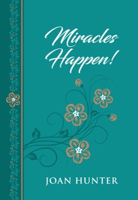 Miracles Happen! - Joan Hunter - E-Book
