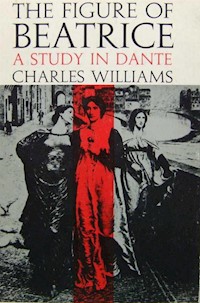 The Figure of Beatrice: A Study in Dante - Charles Williams - E-Book