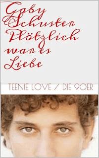 Plötzlich war es Liebe - Gaby Schuster - E-Book