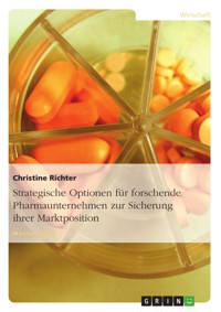 Strategische Optionen für forschende Pharmaunternehmen zur Sicherung ihrer Marktposition - Christine Richter - E-Book