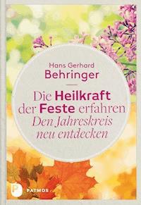 Die Heilkraft der Feste erfahren - Den Jahreskreis neu entdecken - Hans Gerhard Behringer - E-Book