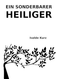 Ein sonderbarer Heiliger - Isolde Kurz - E-Book