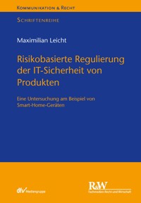 Risikobasierte Regulierung der IT-Sicherheit von Produkten - Maximilian Leicht - E-Book