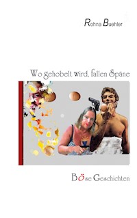 Wo gehobelt wird, fallen Späne - Rohna Buehler - E-Book