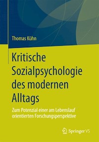 Kritische Sozialpsychologie des modernen Alltags - Thomas Kuhn - E-Book