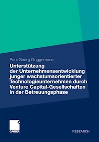 Unterstützung der Unternehmensentwicklung junger wachstumsorientierter Technologieunternehmen durchVenture Capital-Gesellschaften in der Betreuungsphase - Paul Guggemoos - E-Book