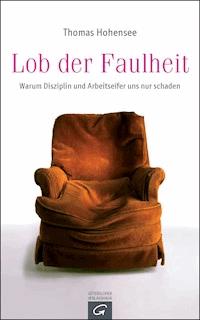 Lob der Faulheit - Thomas Hohensee - E-Book