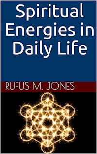 Spiritual Energies In Daily Life - Rufus M. Jones - E-Book